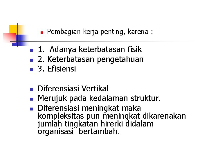 n n n n Pembagian kerja penting, karena : 1. Adanya keterbatasan fisik 2.