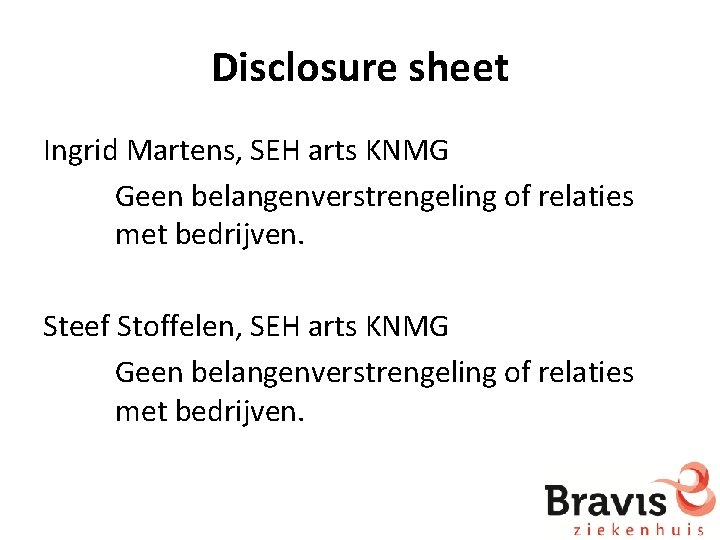 Disclosure sheet Ingrid Martens, SEH arts KNMG Geen belangenverstrengeling of relaties met bedrijven. Steef