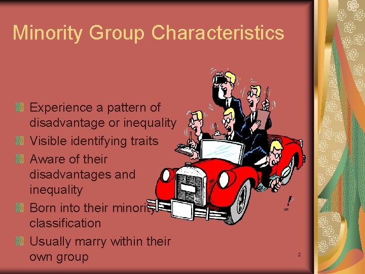 Minority Group Characteristics Experience a pattern of disadvantage or inequality Visible identifying traits Aware Minority Group Characteristics Experience a pattern of disadvantage or inequality Visible identifying traits Aware