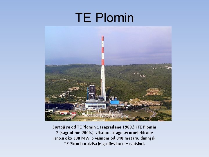 TE Plomin Sastoji se od TE Plomin 1 (sagrađene 1969. ) i TE Plomin