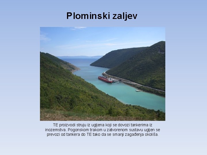 Plominski zaljev TE proizvodi struju iz ugljena koji se dovozi tankerima iz inozemstva. Pogonskom