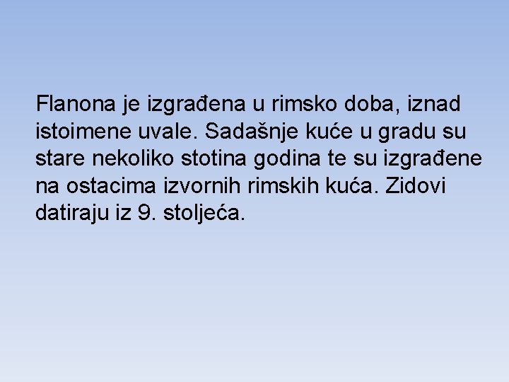 Flanona je izgrađena u rimsko doba, iznad istoimene uvale. Sadašnje kuće u gradu su