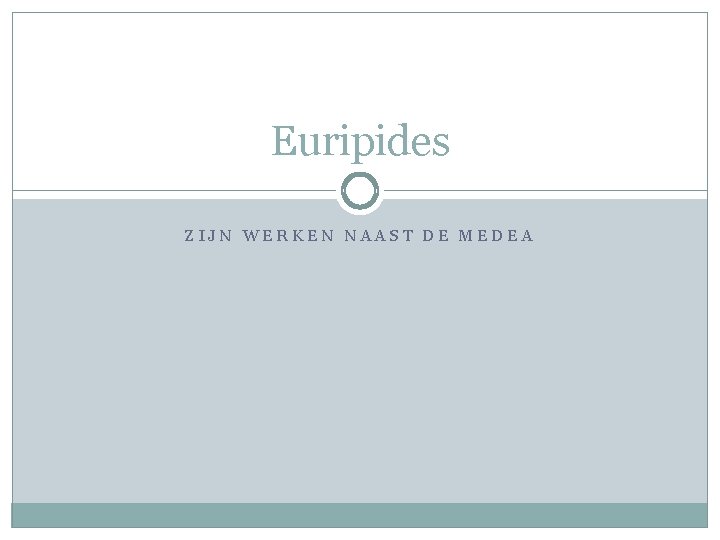 Euripides ZIJN WERKEN NAAST DE MEDEA 