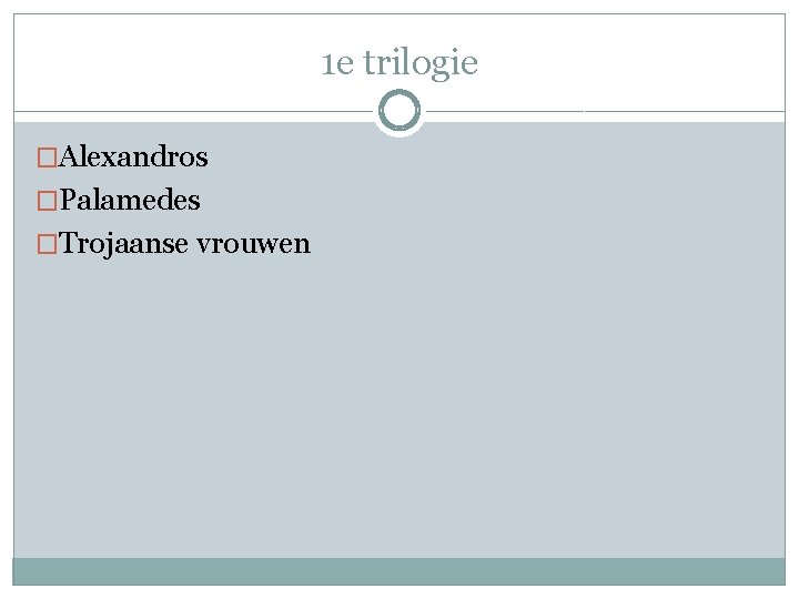 1 e trilogie �Alexandros �Palamedes �Trojaanse vrouwen 