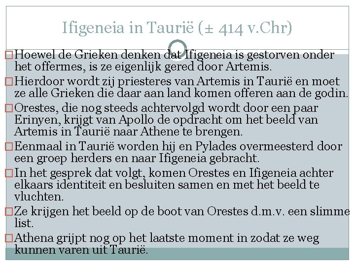 Ifigeneia in Taurië (± 414 v. Chr) �Hoewel de Grieken denken dat Ifigeneia is