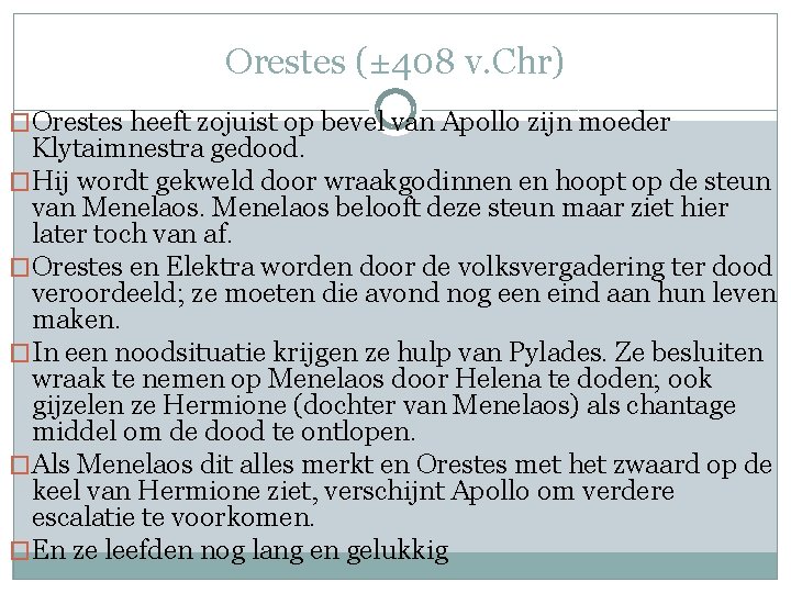 Orestes (± 408 v. Chr) �Orestes heeft zojuist op bevel van Apollo zijn moeder