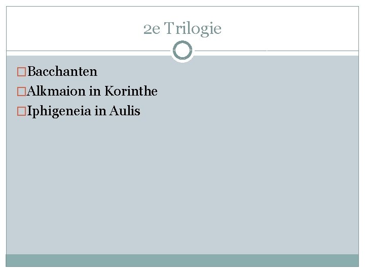 2 e Trilogie �Bacchanten �Alkmaion in Korinthe �Iphigeneia in Aulis 