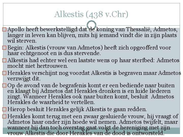 Alkestis (438 v. Chr) � Apollo heeft bewerkstelligd dat de koning van Thessalië, Admetos,