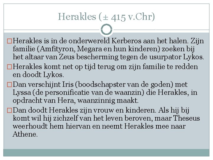 Herakles (± 415 v. Chr) �Herakles is in de onderwereld Kerberos aan het halen.