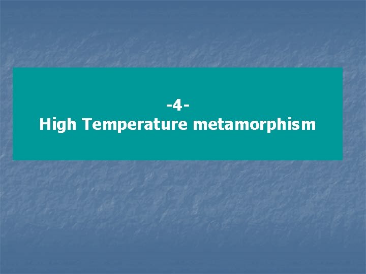 -4 High Temperature metamorphism 