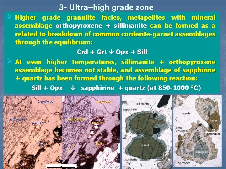 3 - Ultra–high grade zone Ø Higher grade granulite facies, metapelites with mineral assemblage
