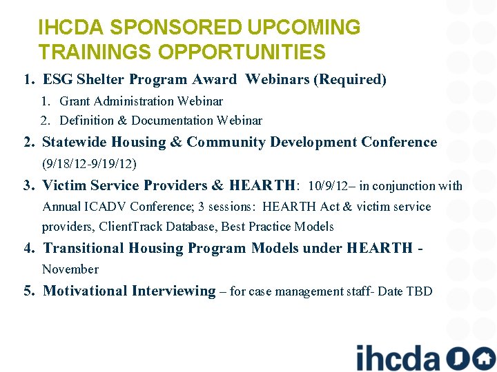 IHCDA SPONSORED UPCOMING TRAININGS OPPORTUNITIES 1. ESG Shelter Program Award Webinars (Required) 1. Grant