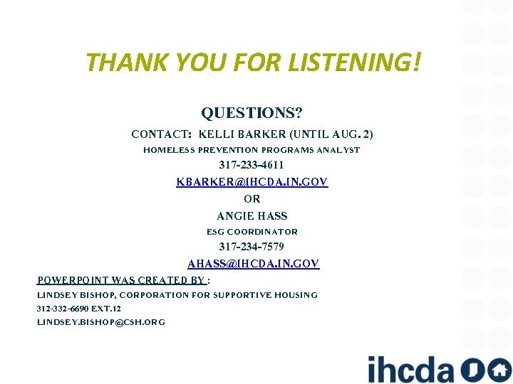 THANK YOU FOR LISTENING! QUESTIONS? CONTACT: KELLI BARKER (UNTIL AUG. 2) HOMELESS PREVENTION PROGRAMS