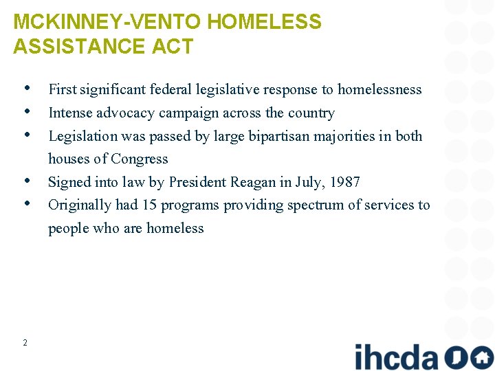 MCKINNEY-VENTO HOMELESS ASSISTANCE ACT • First significant federal legislative response to homelessness • Intense