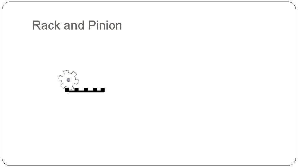 Rack and Pinion 