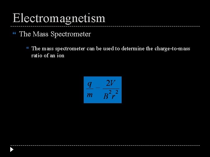 Electromagnetism The Mass Spectrometer The mass spectrometer can be used to determine the charge-to-mass