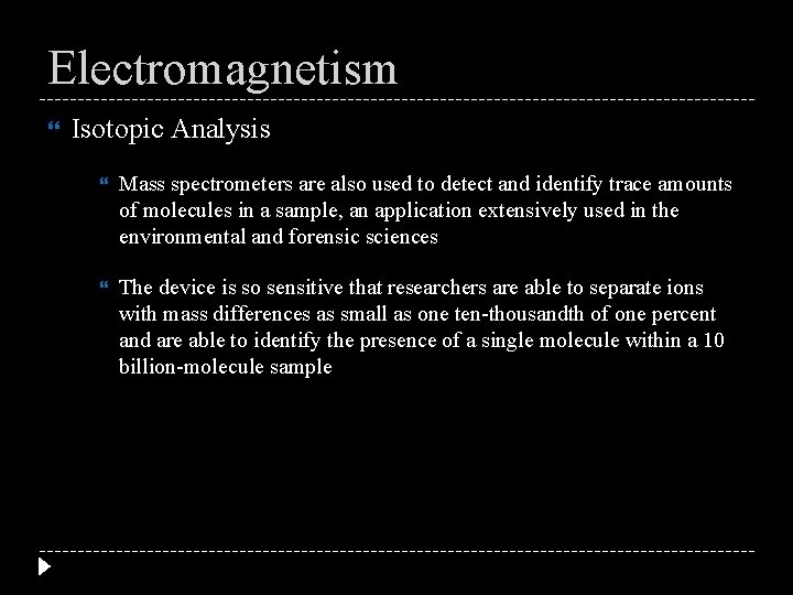 Electromagnetism Isotopic Analysis Mass spectrometers are also used to detect and identify trace amounts