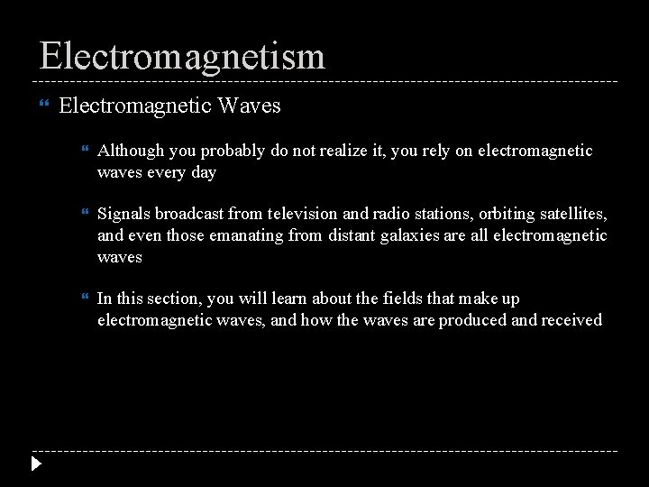 Electromagnetism Electromagnetic Waves Although you probably do not realize it, you rely on electromagnetic