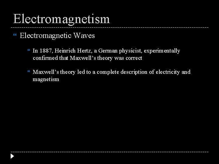 Electromagnetism Electromagnetic Waves In 1887, Heinrich Hertz, a German physicist, experimentally confirmed that Maxwell’s