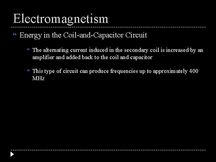 Electromagnetism Energy in the Coil-and-Capacitor Circuit The alternating current induced in the secondary coil