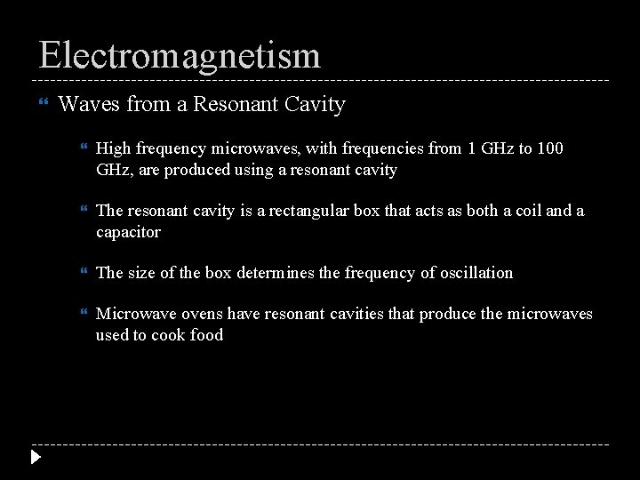 Electromagnetism Waves from a Resonant Cavity High frequency microwaves, with frequencies from 1 GHz