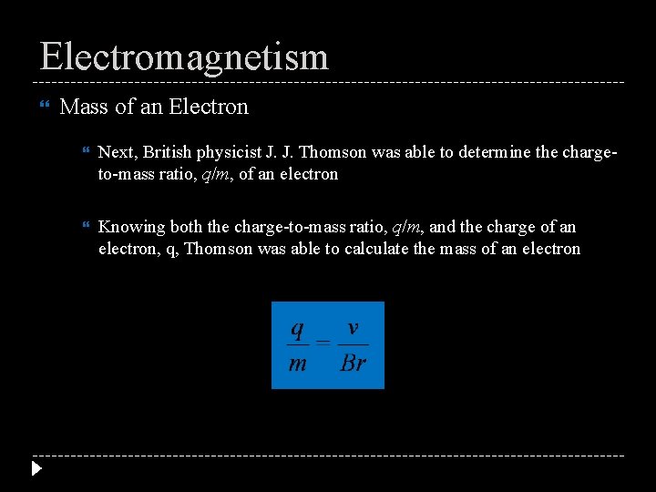 Electromagnetism Mass of an Electron Next, British physicist J. J. Thomson was able to