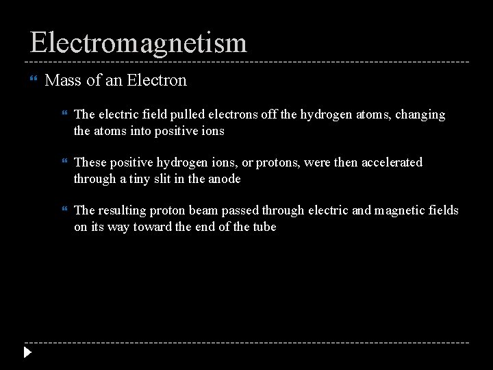 Electromagnetism Mass of an Electron The electric field pulled electrons off the hydrogen atoms,