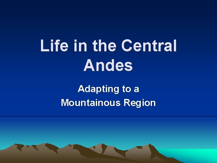 Life in the Central Andes Adapting to a Mountainous Region 