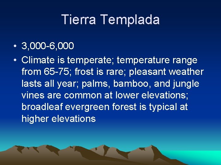 Tierra Templada • 3, 000 -6, 000 • Climate is temperate; temperature range from