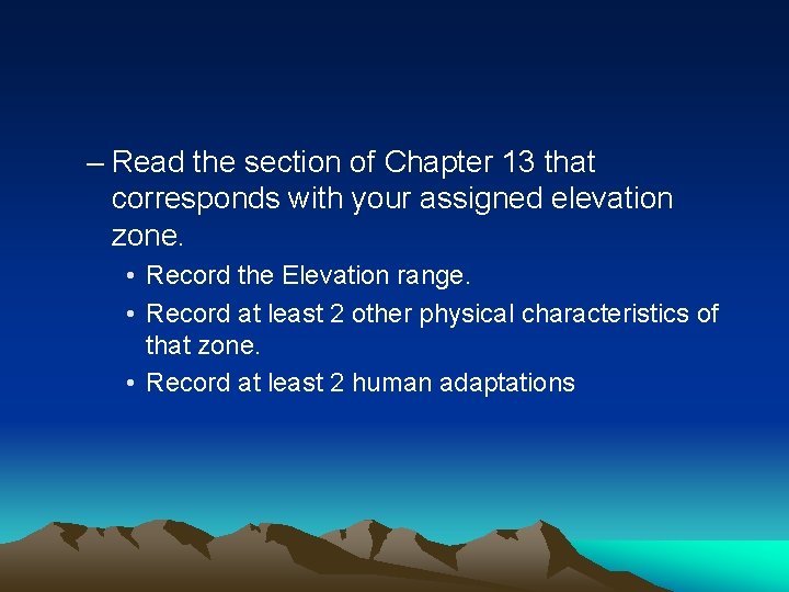 – Read the section of Chapter 13 that corresponds with your assigned elevation zone.