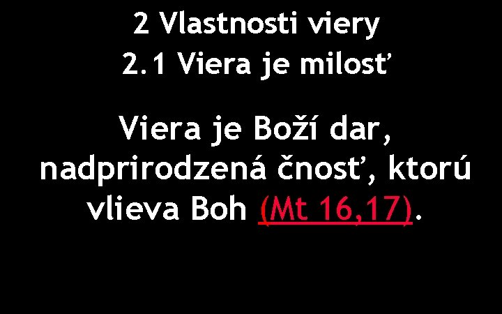 2 Vlastnosti viery 2. 1 Viera je milosť Viera je Boží dar, nadprirodzená čnosť,