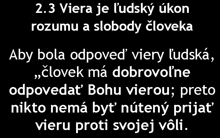 2. 3 Viera je ľudský úkon rozumu a slobody človeka Aby bola odpoveď viery