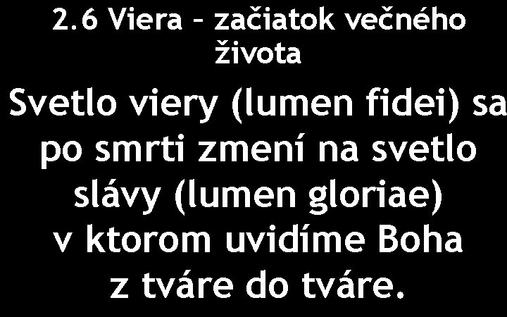 2. 6 Viera – začiatok večného života Svetlo viery (lumen fidei) sa po smrti