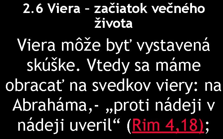 2. 6 Viera – začiatok večného života Viera môže byť vystavená skúške. Vtedy sa