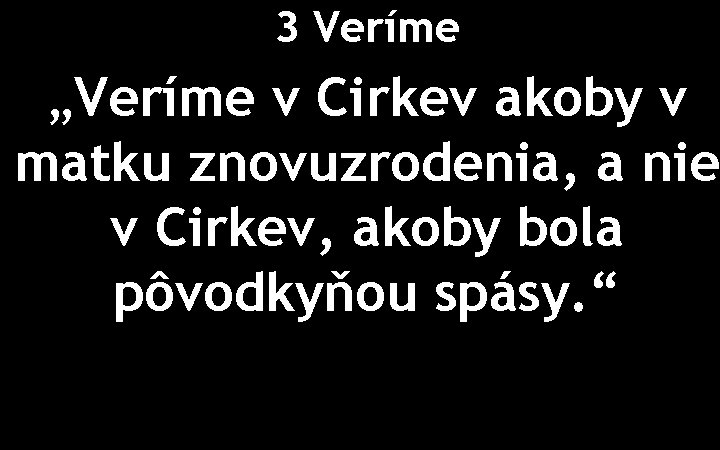 3 Veríme „Veríme v Cirkev akoby v matku znovuzrodenia, a nie v Cirkev, akoby