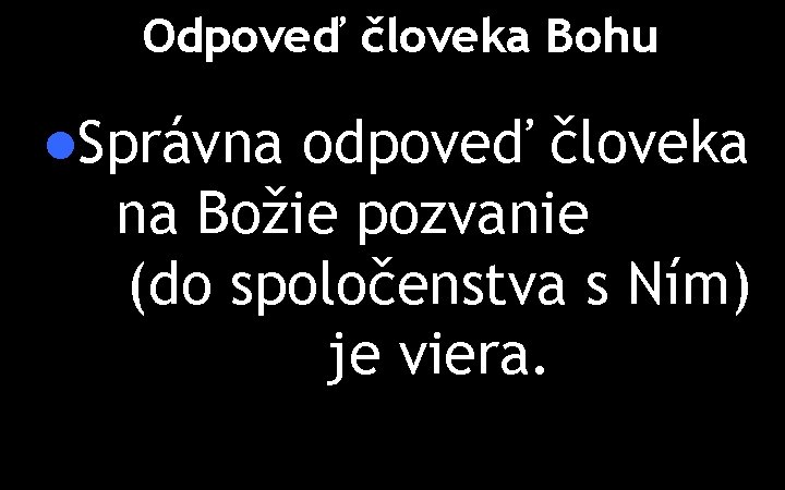 Odpoveď človeka Bohu l. Správna odpoveď človeka na Božie pozvanie (do spoločenstva s Ním)