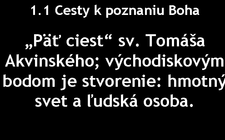 1. 1 Cesty k poznaniu Boha „Päť ciest“ sv. Tomáša Akvinského; východiskovým bodom je