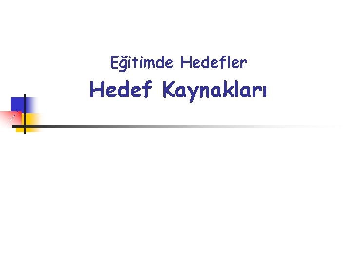 Eğitimde Hedefler Hedef Kaynakları 