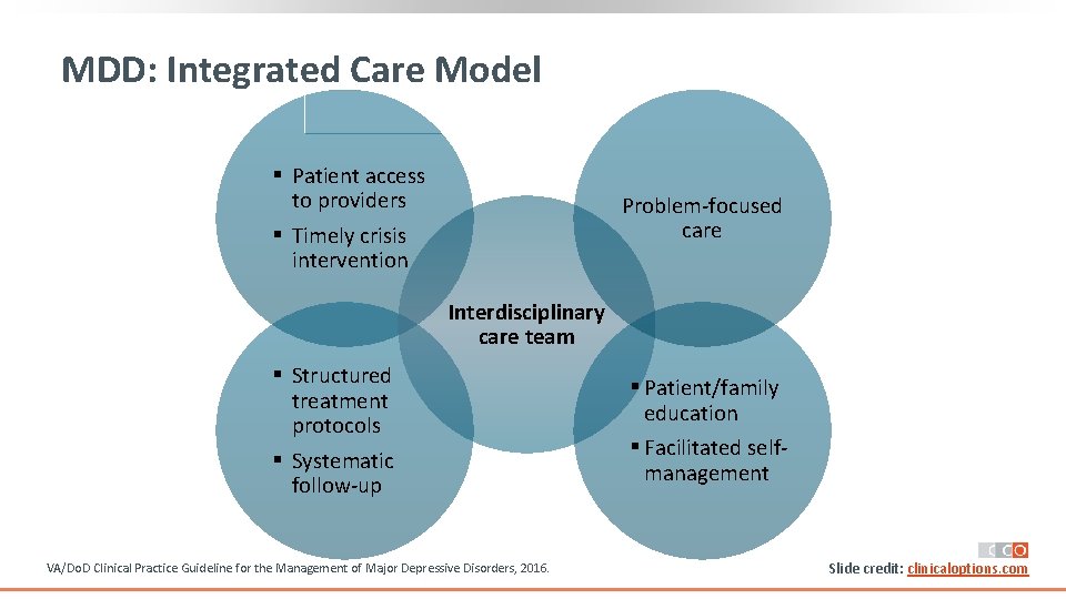 MDD: Integrated Care Model § Patient access to providers § Timely crisis intervention Problem‐focused