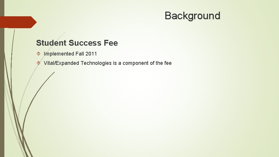 Background Student Success Fee Implemented Fall 2011 Vital/Expanded Technologies is a component of the