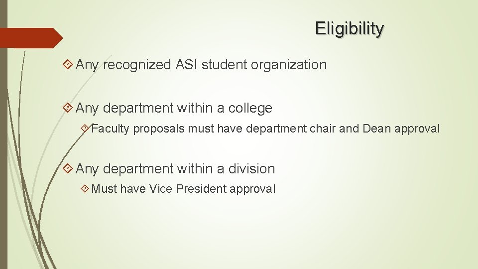 Eligibility Any recognized ASI student organization Any department within a college Faculty proposals must