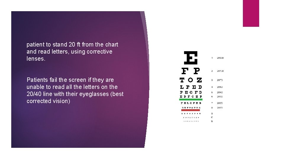 patient to stand 20 ft from the chart and read letters, using corrective lenses.