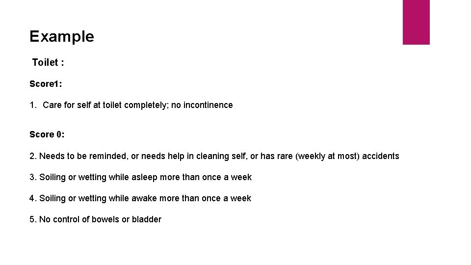 Example Toilet : Score 1: 1. Care for self at toilet completely; no incontinence
