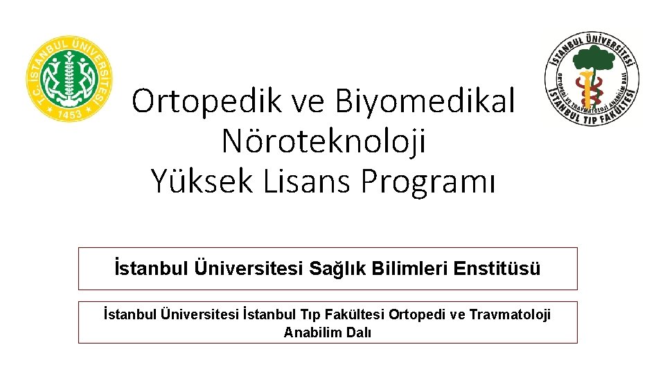 Ortopedik ve Biyomedikal Nöroteknoloji Yüksek Lisans Programı İstanbul Üniversitesi Sağlık Bilimleri Enstitüsü İstanbul Üniversitesi