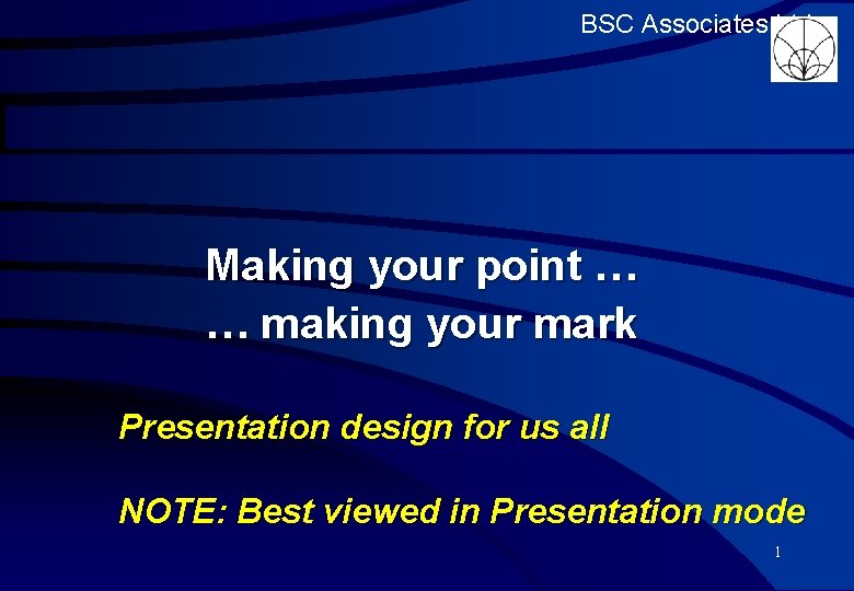 BSC Associates Ltd Making your point … … making your mark Presentation design for