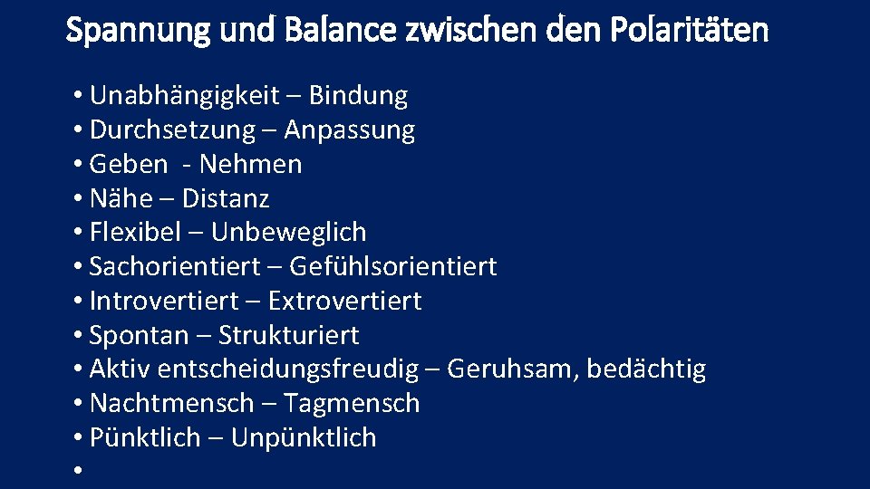 Spannung und Balance zwischen den Polaritäten • Unabhängigkeit – Bindung • Durchsetzung – Anpassung