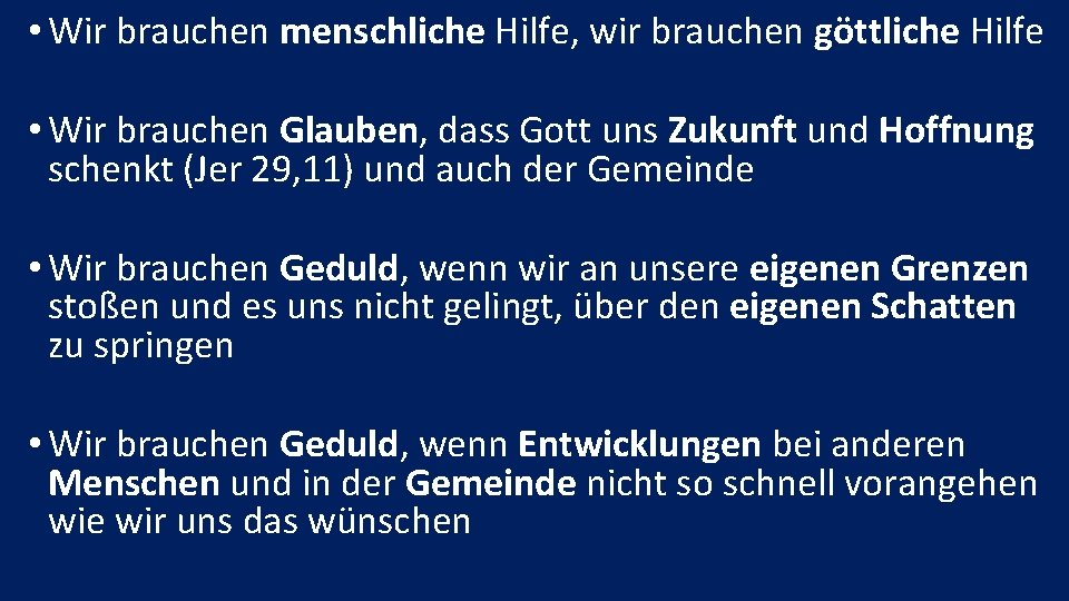  • Wir brauchen menschliche Hilfe, wir brauchen göttliche Hilfe • Wir brauchen Glauben,