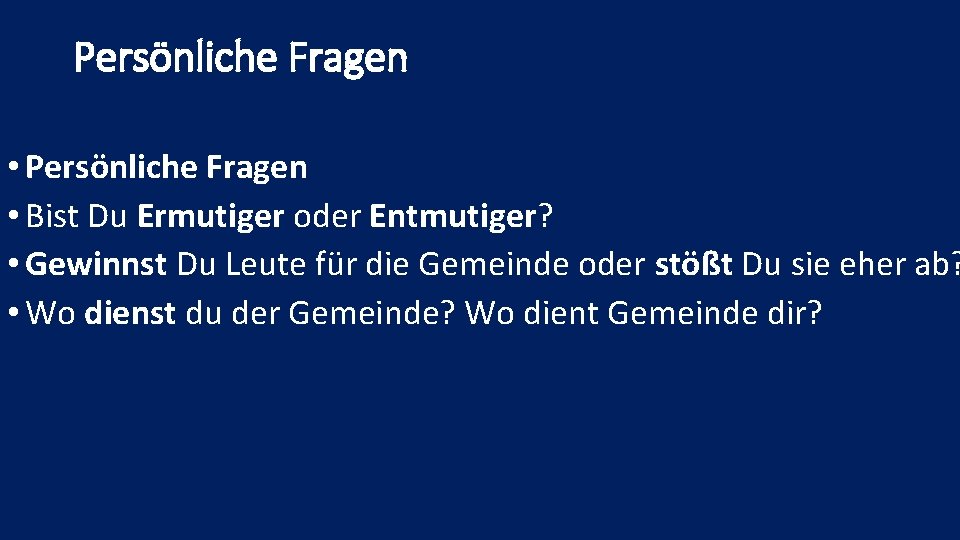 Persönliche Fragen • Persönliche Fragen • Bist Du Ermutiger oder Entmutiger? • Gewinnst Du