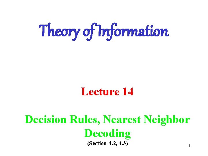 Theory of Information Lecture 14 Decision Rules, Nearest Neighbor Decoding (Section 4. 2, 4.