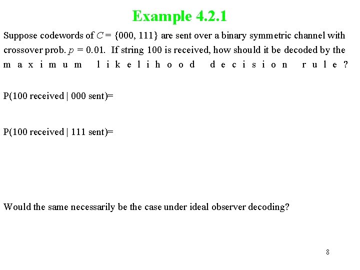 Example 4. 2. 1 Suppose codewords of C = {000, 111} are sent over